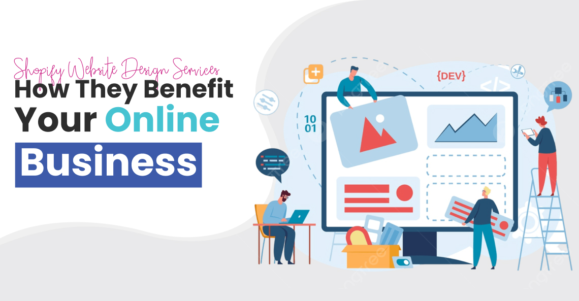 Shopify Website Design Services: How They Benefit Your Online Business